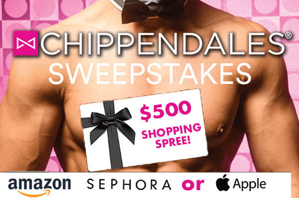 Enter Chippendales' Shop & drop sweeps!